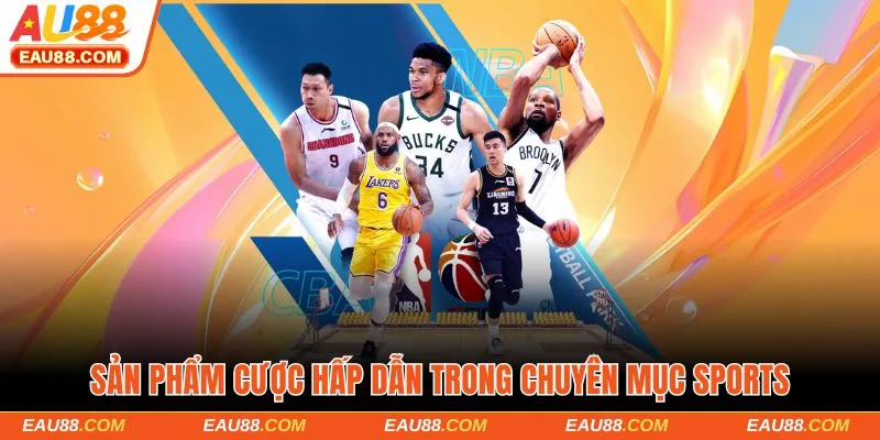 Sản phẩm cược hấp dẫn trong chuyên mục sports